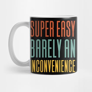 Super Easy Barely An Inconvenience Mug